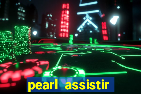 pearl assistir online megaflix